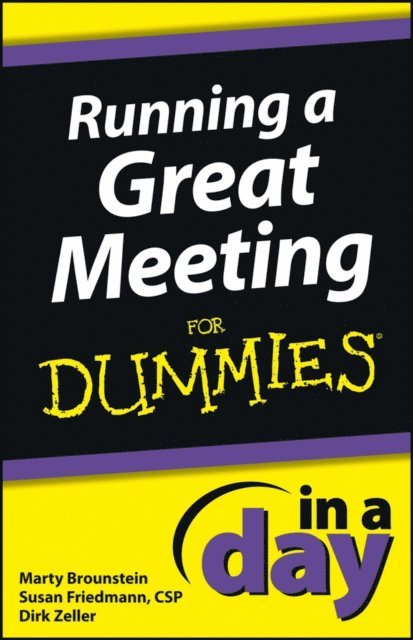 Dirk Zeller, Susan Friedmann, Marty Brounstein - Running a Great Meeting In a Day For Dummies, E-bok