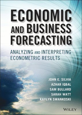 John E. Silvia, Azhar Iqbal, Kaylyn Swankoski, Sarah Watt, Sam Bullard - Economic and Business Forecasting, Inbunden