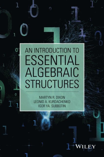 Igor Ya Subbotin, Leonid A. Kurdachenko, Martyn R. Dixon - Introduction to Essential Algebraic Structures, E-bok