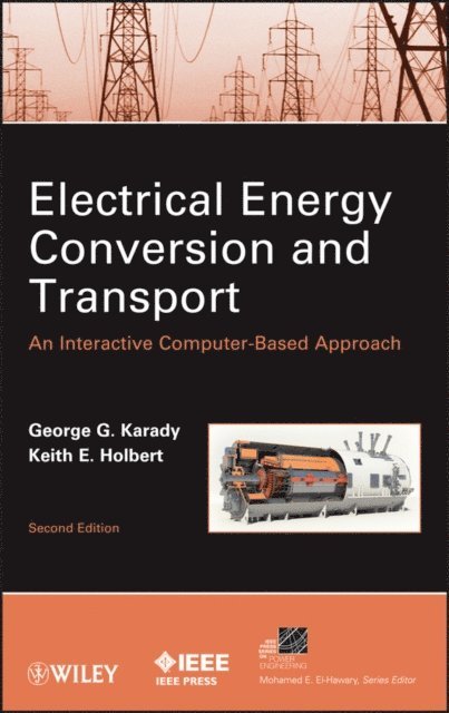 Keith E. Holbert, George G. Karady - Electrical Energy Conversion and Transport, E-bok