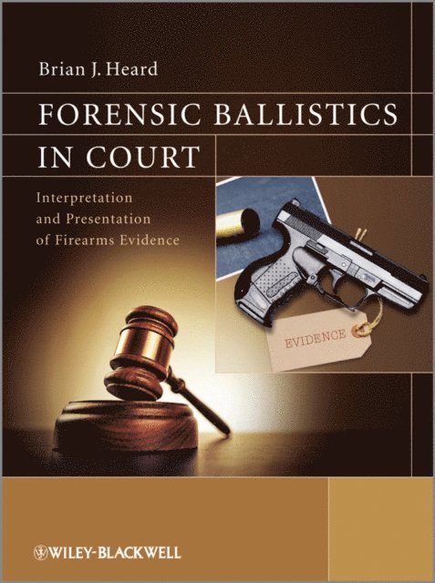Brian J. Heard - Forensic Ballistics in Court, E-bok