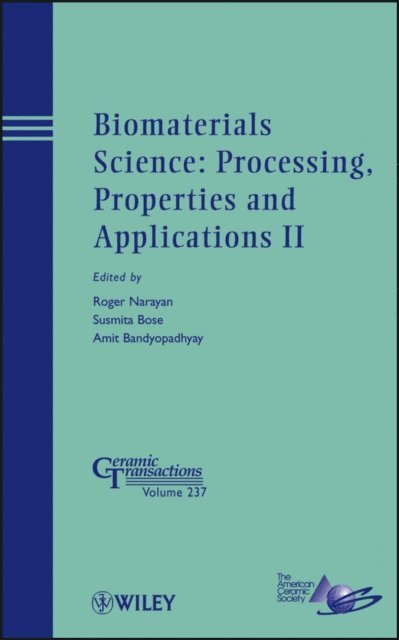 Amit Bandyopadhyay, Susmita Bose, Roger Narayan - Biomaterials Science: Processing, Properties and Applications II, E-bok