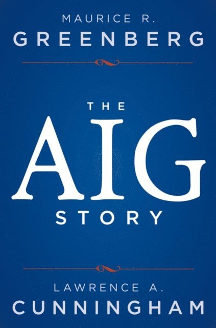 Lawrence A. Cunningham, Maurice R. Greenberg - AIG Story, E-bok