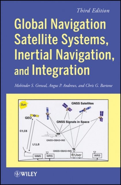 Chris G. Bartone, Angus P. Andrews, Mohinder S. Grewal - Global Navigation Satellite Systems, Inertial Navigation, and Integration, E-bok