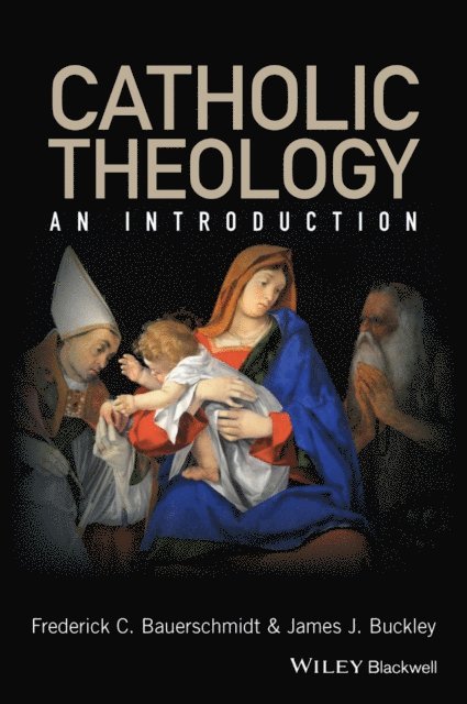 James J. Buckley, Frederick C. Bauerschmidt - Catholic Theology, E-bok