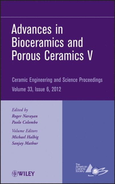Paolo Colombo, Roger Narayan - Advances in Bioceramics and Porous Ceramics V, Volume 33, Issue 6, E-bok