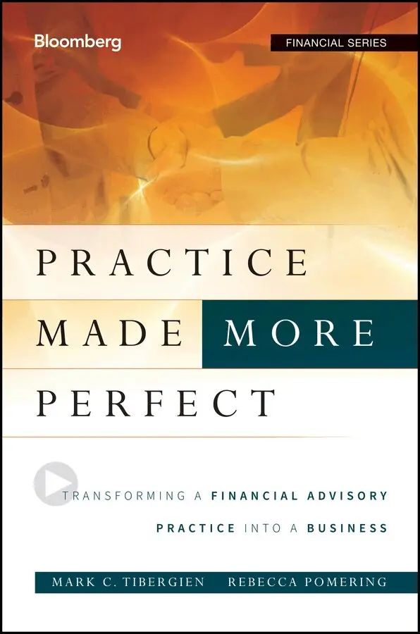 Mark C. Tibergien, Rebecca Pomering - Practice Made (More) Perfect –Transforming a Financial Advisory Practice Into a Business. Tillgänglighet: Tillfälligt slut