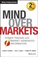 Mind Over Markets av James F Dalton, Eric T Jones, Robert B Dalton, James F Dalton, Eric T Jones