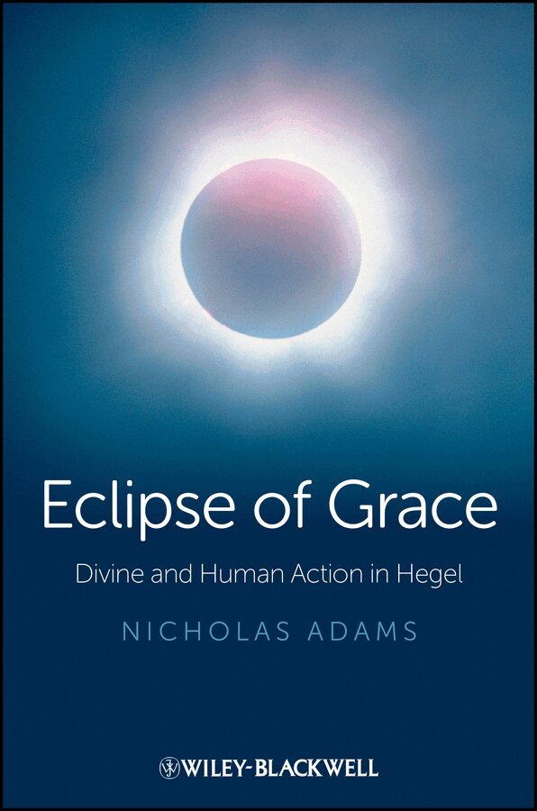 Nicholas Adams - Eclipse of Grace – Divine and Human Action in Hegel. Tillgänglighet: Tillfälligt slut