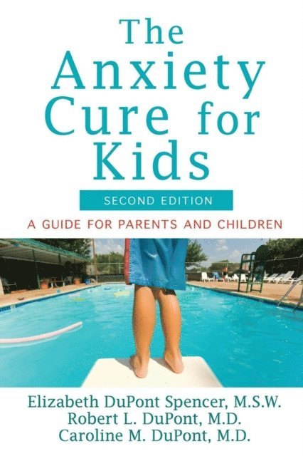Caroline M. DuPont, Robert L. DuPont, Elizabeth DuPont Spencer - Anxiety Cure for Kids, E-bok. Tillgänglighet: Lägg i varukorg
