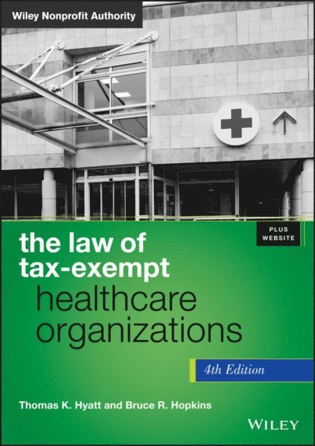 Bruce R. Hopkins, Thomas K. Hyatt - Law of Tax-Exempt Healthcare Organizations, E-bok