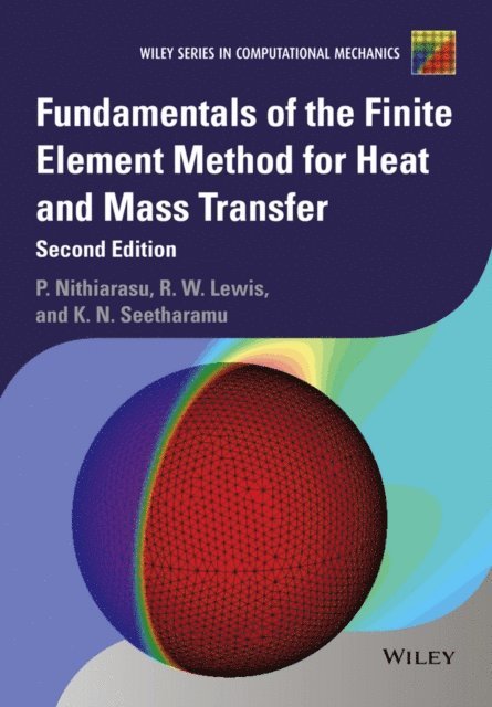 Kankanhalli N. Seetharamu, Roland W. Lewis, Perumal Nithiarasu - Fundamentals of the Finite Element Method for Heat and Mass Transfer, E-bok