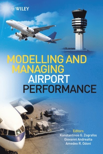 Amedeo Odoni, Giovanni Andreatta, Konstantinos Zografos - Modelling and Managing Airport Performance, E-bok