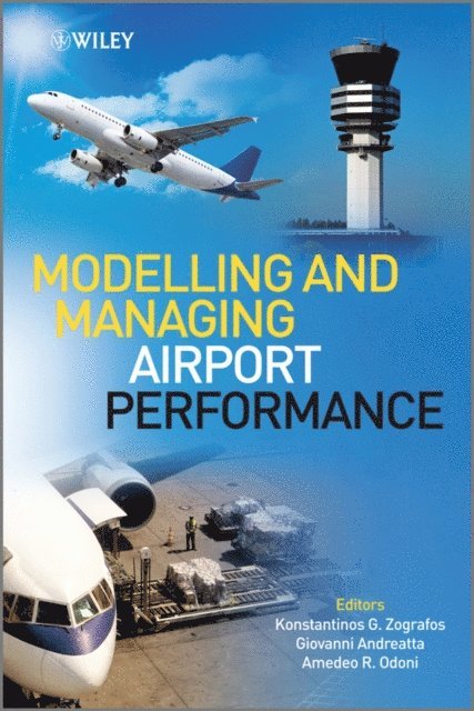 Amedeo Odoni, Giovanni Andreatta, Konstantinos Zografos - Modelling and Managing Airport Performance, E-bok