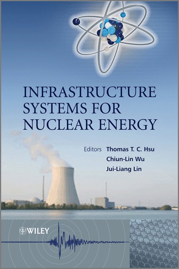 Thomas T. C. Hsu, Chiun-lin Wu, Jui-Liang Lin - Infrastructure Systems for Nuclear Energy, E-bok