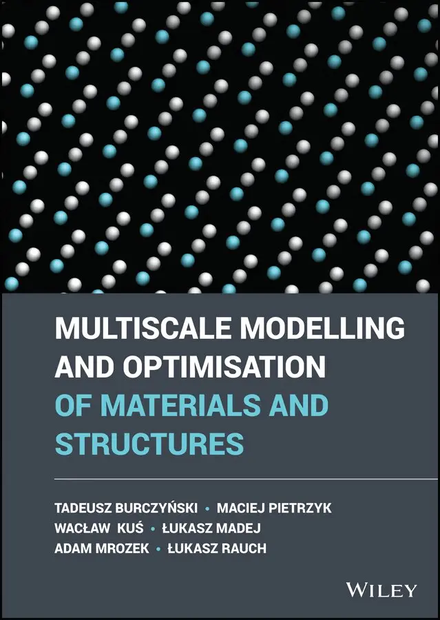 Tadeusz Burczynski, Maciej Pietrzyk, Waclaw Kus, Lukasz Madej, Adam Mrozek, Lukasz Rauch - Multiscale Modelling and Optimisation of Materials  and Structures. Tillgänglighet: Tillfälligt slut