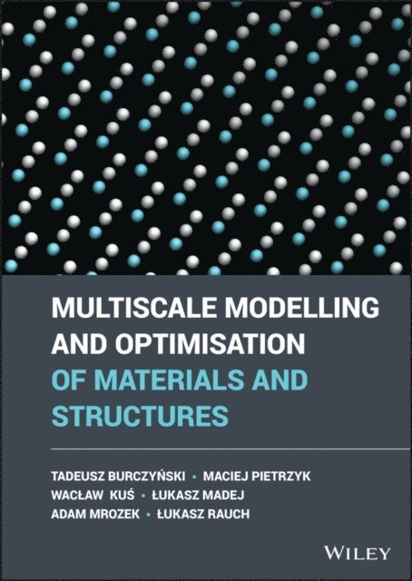 Lukasz Rauch, Adam Mrozek, Lukasz Madej, Waclaw Kus, Maciej Pietrzyk, Tadeusz Burczynski - Multiscale Modelling and Optimisation of Materials and Structures, E-bok