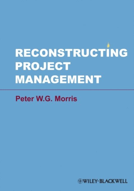 Peter W. G. Morris - Reconstructing Project Management, E-bok