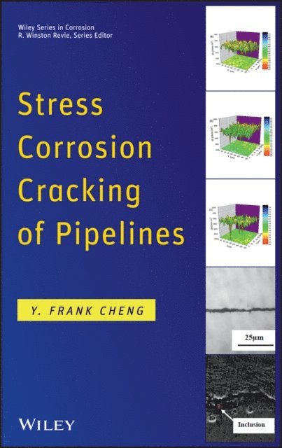 Y. Frank Cheng - Stress Corrosion Cracking of Pipelines, E-bok