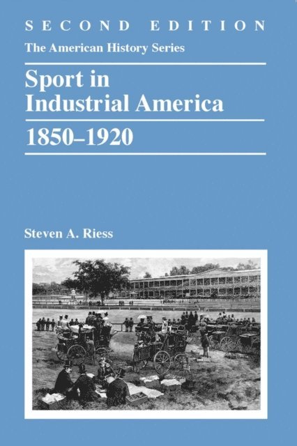 Steven A. Riess - Sport in Industrial America, 1850-1920, E-bok
