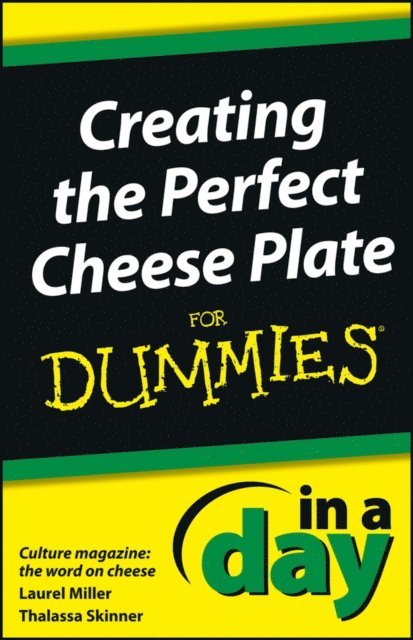Thalassa Skinner, Laurel Miller - Creating the Perfect Cheese Plate In a Day For Dummies, E-bok