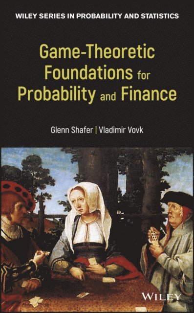 Vladimir Vovk, Glenn Shafer - Game-Theoretic Foundations for Probability and Finance, E-bok