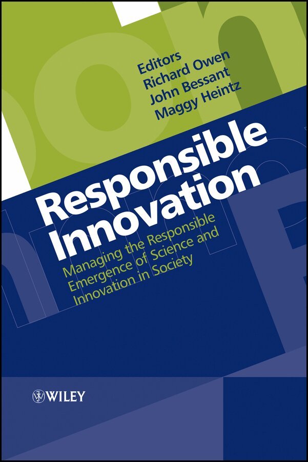 Richard Owen, John R. Bessant, Maggy Heintz - Responsible Innovation – Managing the Responsible Emergence of Science and Innovation in Society. Tillgänglighet: Tillfälligt slut