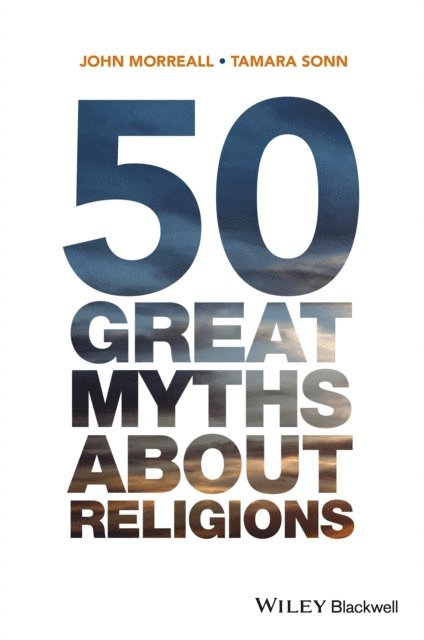 Tamara Sonn, John Morreall - 50 Great Myths About Religions, E-bok