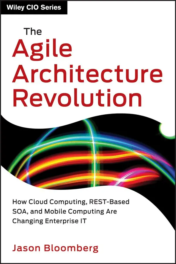 Jason Bloomberg - Agile Architecture Revolution – How Cloud Computing, REST–Based SOA, and Mobile Computing are Changing Enterprise IT. Tillgänglighet: Tillfälligt slut