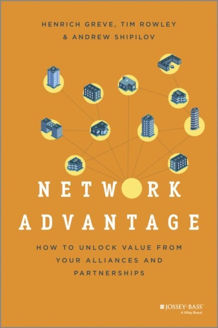Andrew Shipilov, Tim Rowley, Henrich Greve - Network Advantage, E-bok
