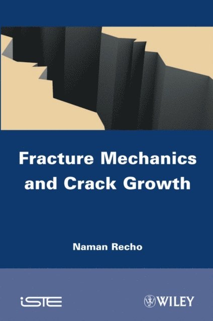 Naman Recho - Fracture Mechanics and Crack Growth, E-bok