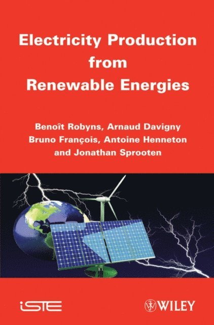 Jonathan Sprooten, Antoine Henneton, Bruno Fran ois, Arnaud Davigny, Beno t Robyns - Electricity Production from Renewable Energies, E-bok