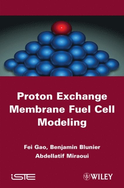 Abdellatif Miraoui, Benjamin Blunier, Fei Gao - Proton Exchange Membrane Fuel Cells Modeling, E-bok