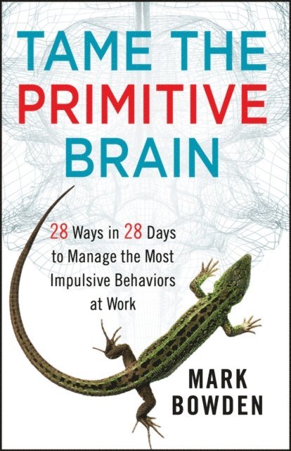 Mark Bowden - Tame the Primitive Brain, E-bok