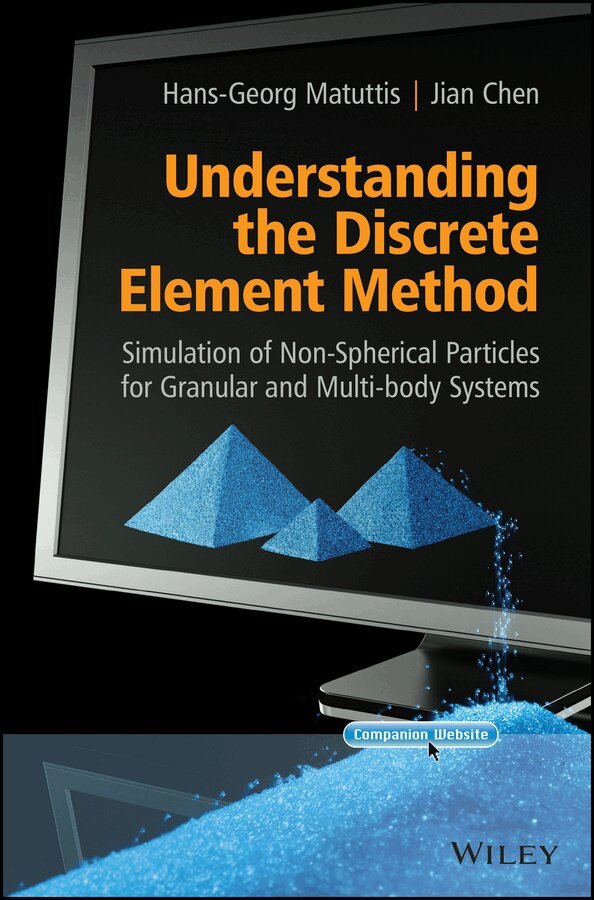 Hans-Georg Matuttis, Jian Chen - Understanding the Discrete Element Method – Simulation of Non–Spherical Particles for Granular and Multi–body Systems. Tillgänglighet: Tillfälligt slut