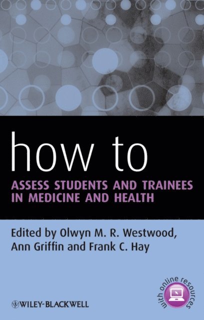 Frank C. Hay, Ann Griffin, Olwyn M. R. Westwood - How to Assess Students and Trainees in Medicine and Health, E-bok
