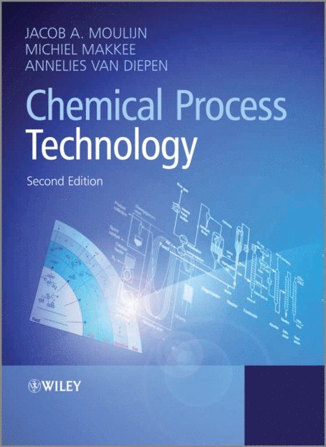 Annelies E. van Diepen, Michiel Makkee, Jacob A. Moulijn - Chemical Process Technology, E-bok