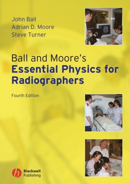 Steve Turner, Adrian D. Moore, John L. Ball - Ball and Moore's Essential Physics for Radiographers, E-bok