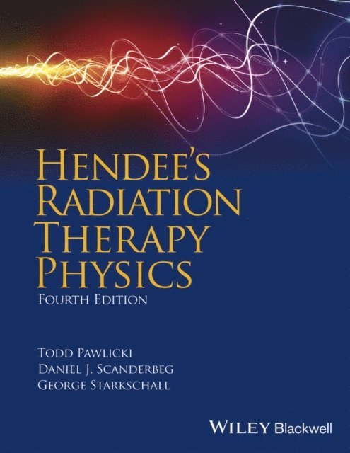 George Starkschall, Daniel J. Scanderbeg, Todd Pawlicki - Hendee's Radiation Therapy Physics, E-bok