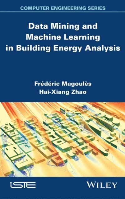 Hai-Xiang Zhao, Fr d ric Magoules - Data Mining and Machine Learning in Building Energy Analysis, E-bok