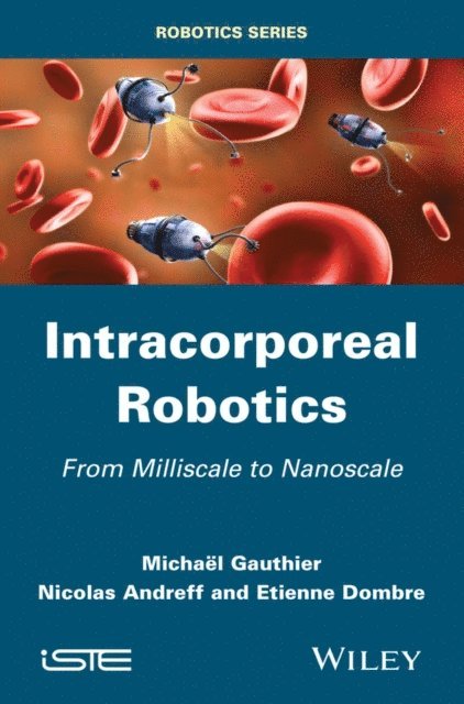 Etienne Dombre, Nicolas Andreff, Michael Gauthier - Intracorporeal Robotics, E-bok