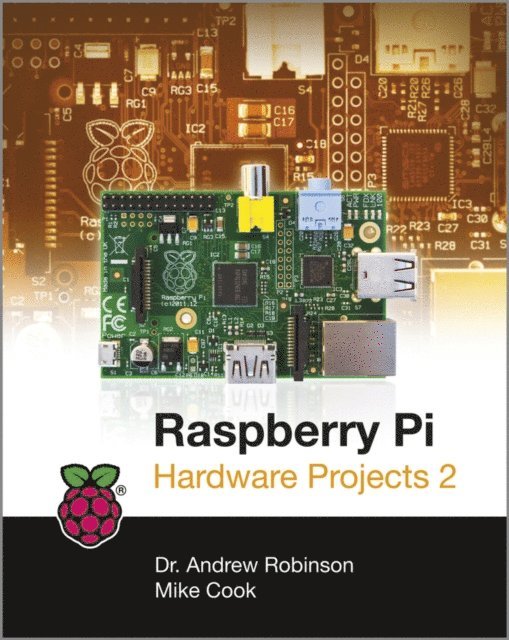 Mike Cook, Andrew Robinson - Raspberry Pi Hardware Projects 2, E-bok