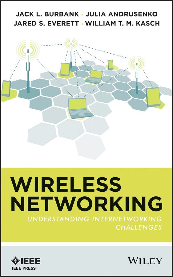 Jack L. Burbank, Julia Andrusenko, Jared S. Everett, William T. M. Kasch - Wireless Networking: Understanding Internetworking Challenges. Tillgänglighet: Tillfälligt slut