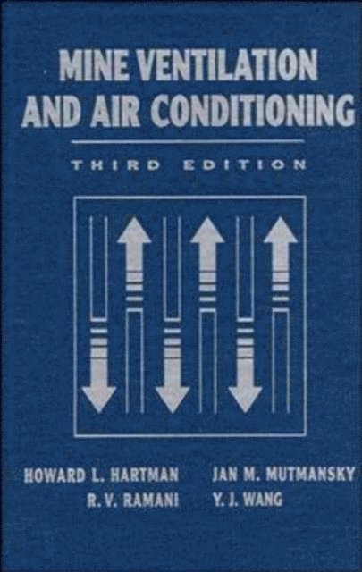 Y. J. Wang, Raja V. Ramani, Jan M. Mutmansky, Howard L. Hartman - Mine Ventilation and Air Conditioning, E-bok
