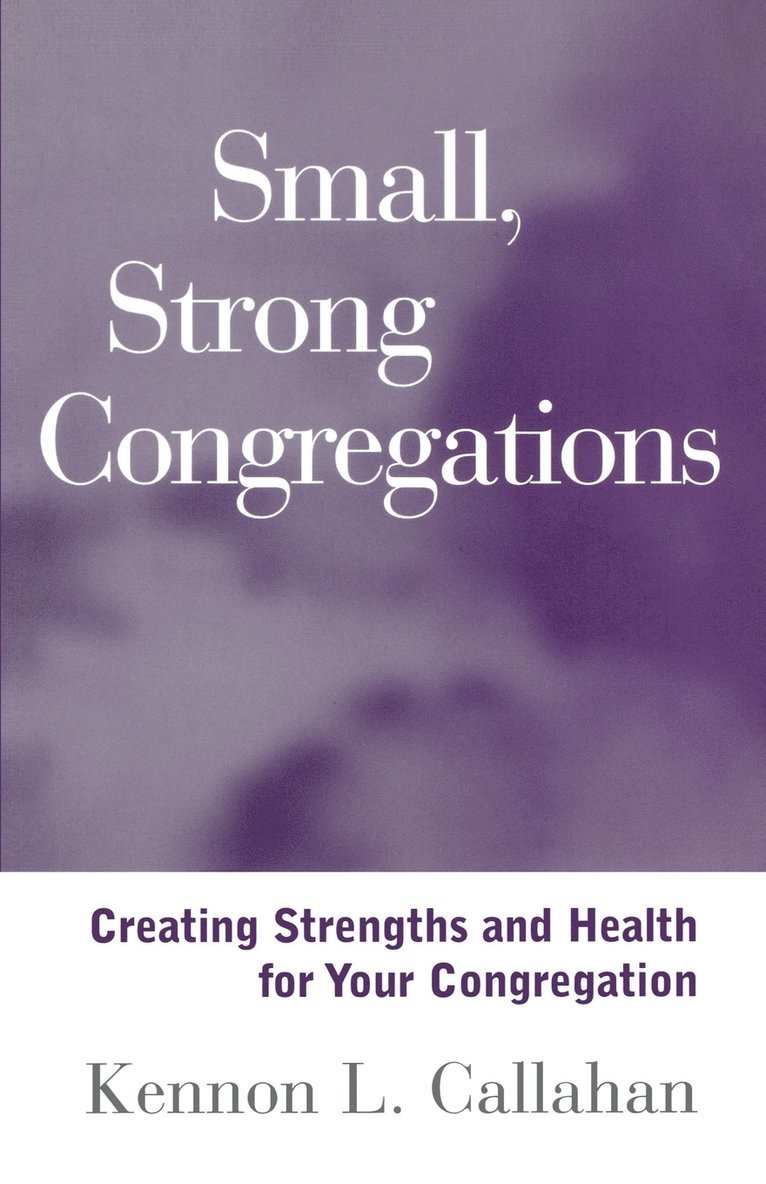 Kennon L. Callahan - Small, Strong Congregations, Häftad