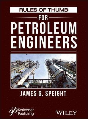 James G. Speight - Rules of Thumb for Petroleum Engineers, Inbunden