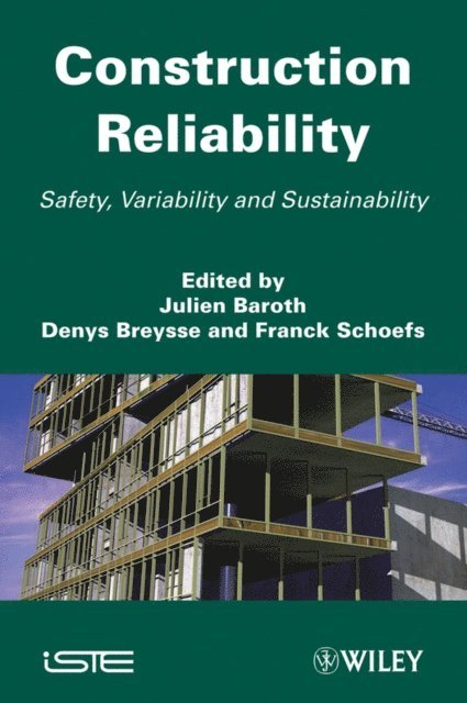 Franck Schoefs, Denys Breysse, Julien Baroth - Construction Reliability, E-bok