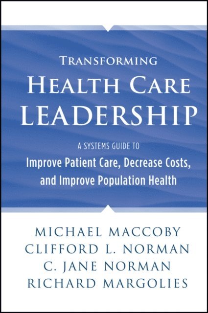 Richard Margolies, C. Jane Norman, Clifford L. Norman, Michael Maccoby - Transforming Health Care Leadership, E-bok