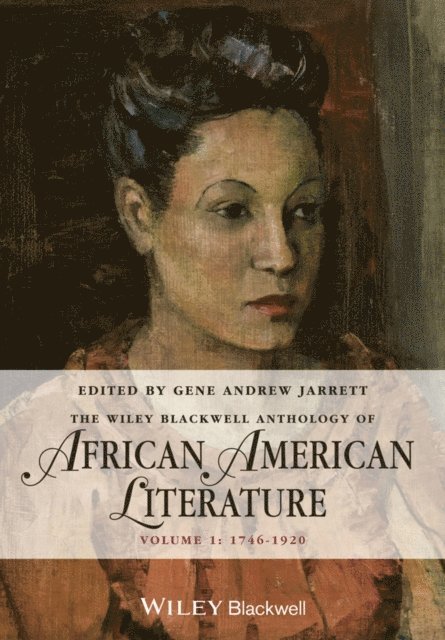 Gene Andrew Jarrett - Wiley Blackwell Anthology of African American Literature, Volume 1, E-bok