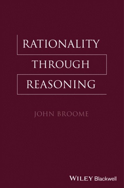 John Broome - Rationality Through Reasoning, E-bok